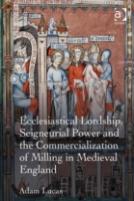 Ecclesiastical Lordship, Seigneurial Power And The Commercialization Of Milling In Medieval England