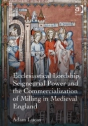 Ecclesiastical Lordship, Seigneurial Power And The Commercialization Of Milling In Medieval England