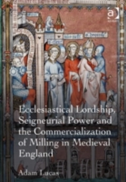 Bertrand.pt - Ecclesiastical Lordship, Seigneurial Power And The Commercialization Of Milling In Medieval England