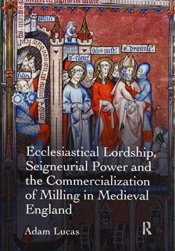 Ecclesiastical Lordship, Seigneurial Power And The Commercialization Of Milling In Medieval England