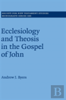 Ecclesiology And Theosis In The Gospel Of John