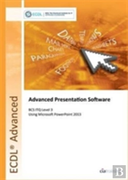 Bertrand.pt - Ecdl Advanced Presentation Software Using Powerpoint 2013 (Bcs Itq Level 3)