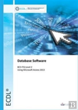 Bertrand.pt - Ecdl Database Software Using Access 2013 (Bcs Itq Level 2)