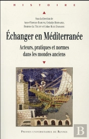 Échanger En Méditerranée ; Acteurs, Pratiques Et Normes Dans Les Mondes Anciens