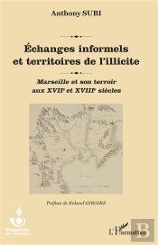 Échanges Informels Et Territoires De L'Illicite ; Marseille Et Son Terroir Aux Xviie Et Xviiie Siècles