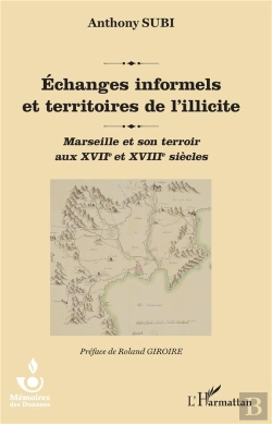 Bertrand.pt - Échanges Informels Et Territoires De L'Illicite ; Marseille Et Son Terroir Aux Xviie Et Xviiie Siècles
