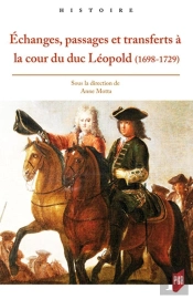 Échanges, Passages Et Transferts À La Cour Du Duc Léopold (1698-1729)