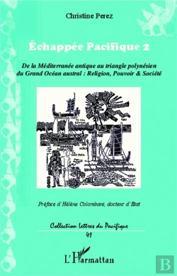 Bertrand.pt - Échappée Pacifique 2 ; De La Méditerranée Antique Au Triangle Polynésien Du Grand Océan Austral : Religion, Pouvoir, Société