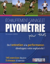 Échauffement, Gainage Et Plyométrie Pour Tous-De L'Entretien À La Performance : 200 Exercices Illustrés