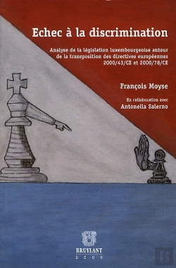Bertrand.pt - Échec À La Discrimination ; Analyse De La Législation Luxembourgeoise Autour De La Transpostition Des Directives Européennes 200/43/Ce Et 2000/78/Ce