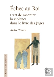 Échec Au Roi : L'Art De Raconter La Violence Dans Le Livre Des Juges