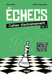 Échecs : Cahier D'Entraînement Tome 2 : 320 Exercices Et Jeux Pour Progresser En Tactique !
