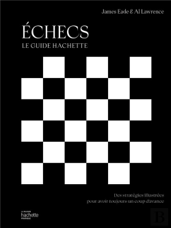 Bertrand.pt - Échecs : Le Guide Hachette ; Des Stratégies Illustrées Pour Avoir Toujours Un Coup D'Avance