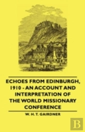 Echoes From Edinburgh, 1910 - An Account And Interpretation Of The World Missionary Conference