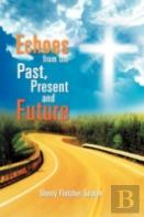 Echoes From The Past, Present And Future