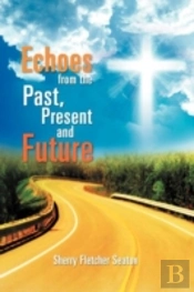 Echoes From The Past, Present And Future
