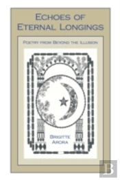 Echoes Of Eternal Longings: Poetry From Beyond The Illusion