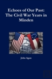 Echoes Of Our Past: The Civil War Years In Minden