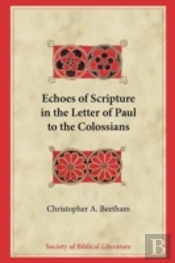 Echoes Of Scripture In The Letter Of Paul To The Colossians