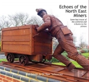 Echoes Of The North East Miners