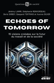 Echoes Of Tomorrow : 15 Visions Croisées Sur Le Futur Du Travail Et De La Société