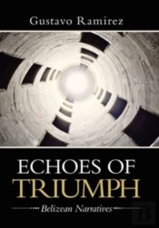 Echoes Of Triumph: Belizean Narratives