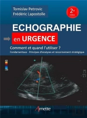 Echographie En Urgence - Comment Et Quand L'Utiliser ? Fondamentaux, Principes D'Analyses Et Raisonn
