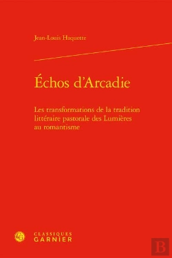 Bertrand.pt - Échos D'Arcadie : Les Transformations De La Tradition Littéraire Pastorale Des Lumières Au Romantisme