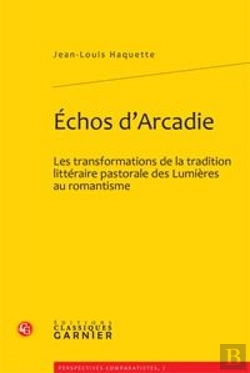 Bertrand.pt - Échos D'Arcadie ; Les Transformations De La Tradition Littéraire Pastorale Des Lumières Au Romantisme
