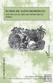 Échos De Saint-Domingue T.1 ; Nouvelles Du Dix-Neuvième Siècle