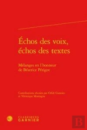 Échos Des Voix, Échos Des Textes ; Mélanges En L'Honneur De Béatrice Périgot