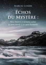 Échos Du Mystère : Dieu, L'Univers Et La Trame Cachée De Notre Monde Et De Notre Humanité