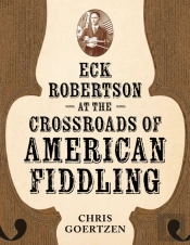 Eck Robertson At The Crossroads Of American Fiddling