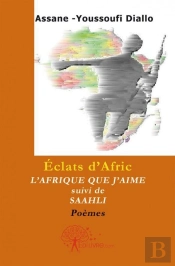 Eclats D'Afric. L'Afrique Que J'Aime  Suivi De Saahli