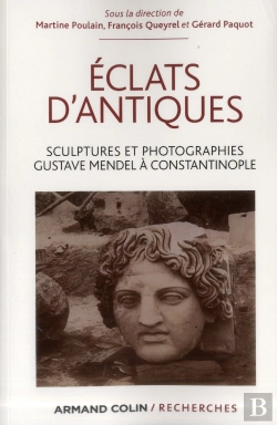 Bertrand.pt - Éclats D'Antiques ; Sculptures Et Photographies ; Gustave Mendel À Constantinople