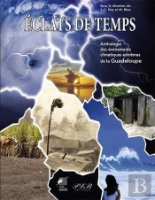 Éclats De Temps : Anthologie Des Évènements Climatiques Extrêmes De La Guadeloupe