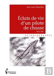 Éclats De Vie D'Un Pilote De Chasse 1952-1967