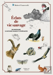 Éclats De Vie Sauvage : En Montagne, 32 Histoires Vraies Et Stupéfiantes