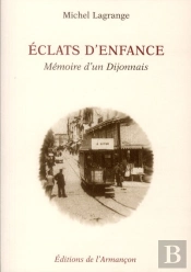 Eclats D'Enfance - Memoire D'Un Dijonnais