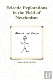 Eclectic Explorations In The Field Of Nescionism