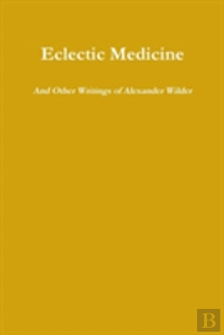 Bertrand.pt - Eclectic Medicine And Other Writings Of Alexander Wilder