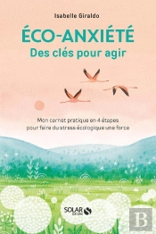 Éco-Anxiété : Des Clés Pour Agir : Mon Carnet Pratique En 4 Étapes Pour Faire Du Stress Écologique Une Force