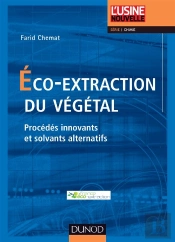 Eco-Extraction Du Vegetal - Procedes Innovants Et Solvants Alternatifs