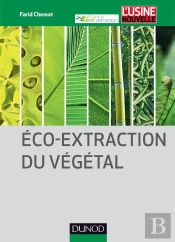 Eco-Extraction Du Végétal ; Procédés Innovants Et Solvants Alternatifs