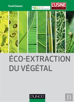 Bertrand.pt - Eco-Extraction Du Végétal ; Procédés Innovants Et Solvants Alternatifs