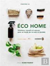 Éco Home ; Solutions, Conseils Et Astuces Pour Un Mode De Vie Sain Et Durable
