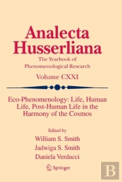 Eco-Phenomenology: Life, Human Life, Post-Human Life In The Harmony Of The Cosmos