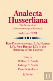 Eco-Phenomenology: Life, Human Life, Post-Human Life In The Harmony Of The Cosmos