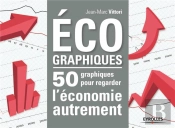 Écographiques ; 50 Graphiques Pour Regarder L'Économie Autrement