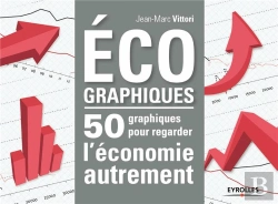 Bertrand.pt - Écographiques ; 50 Graphiques Pour Regarder L'Économie Autrement